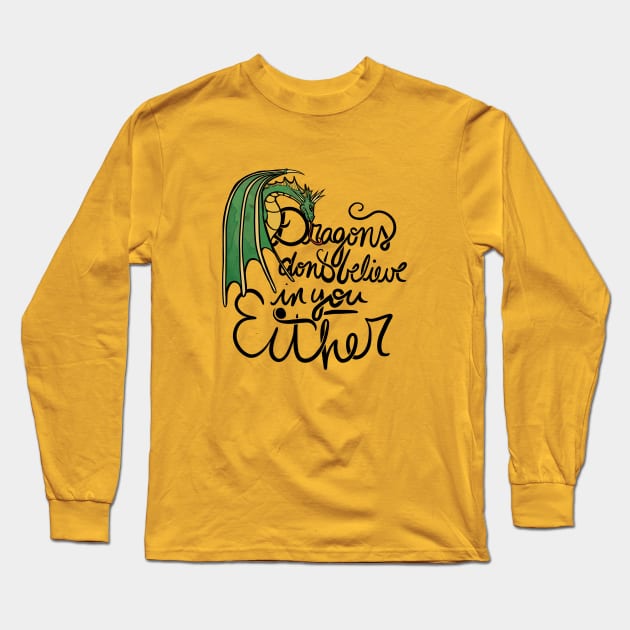 Dragons don't believe in you either Long Sleeve T-Shirt by bubbsnugg